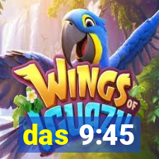 das 9:45