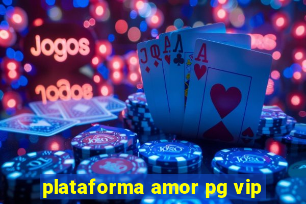 plataforma amor pg vip