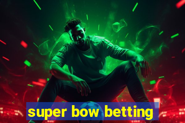 super bow betting