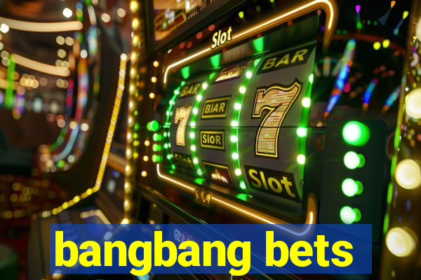 bangbang bets