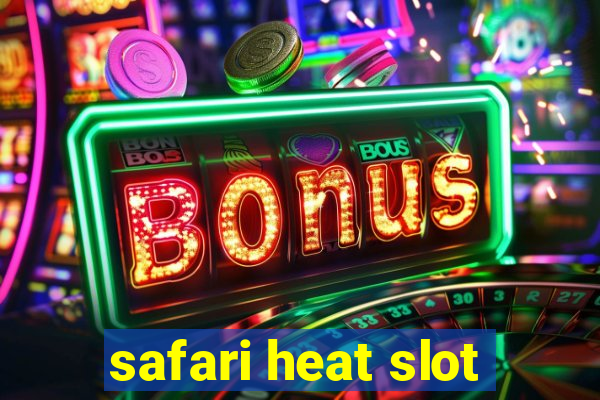 safari heat slot