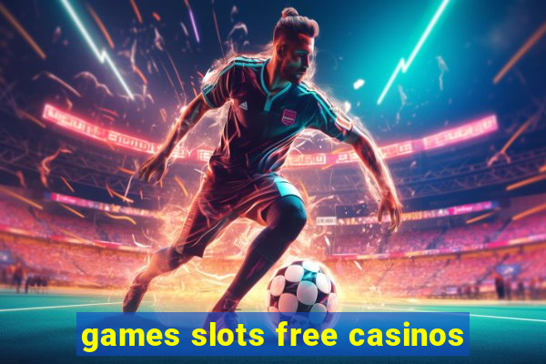 games slots free casinos