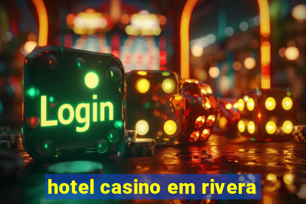 hotel casino em rivera