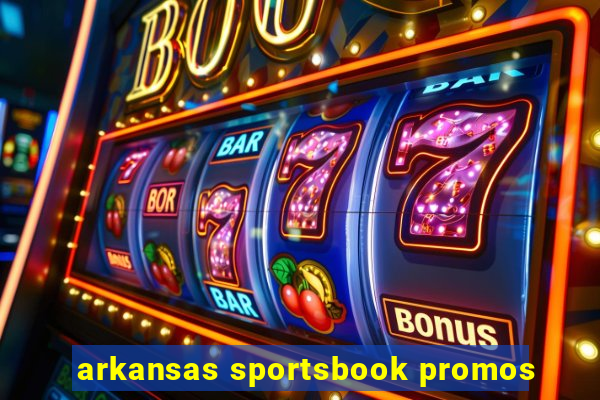 arkansas sportsbook promos