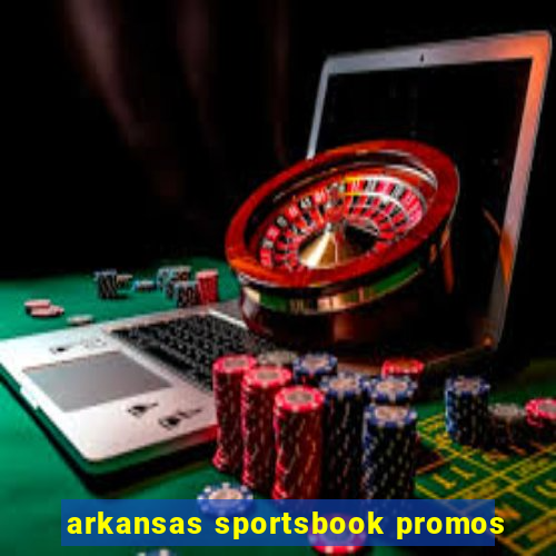 arkansas sportsbook promos