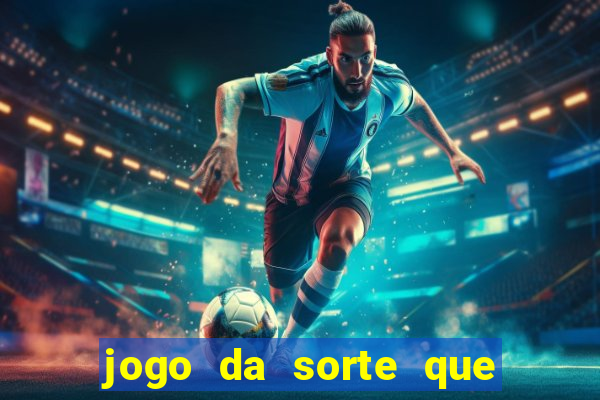 jogo da sorte que ganha dinheiro