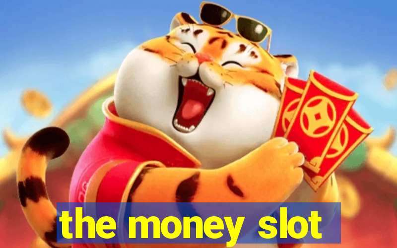 the money slot