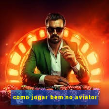 como jogar bem no aviator