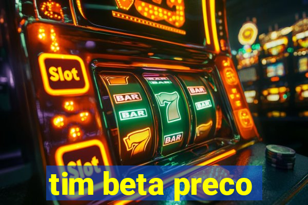 tim beta preco