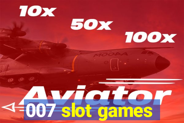 007 slot games