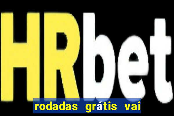 rodadas grátis vai de bet