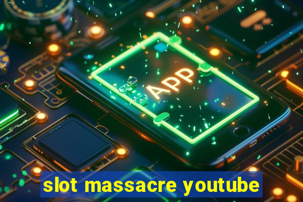 slot massacre youtube