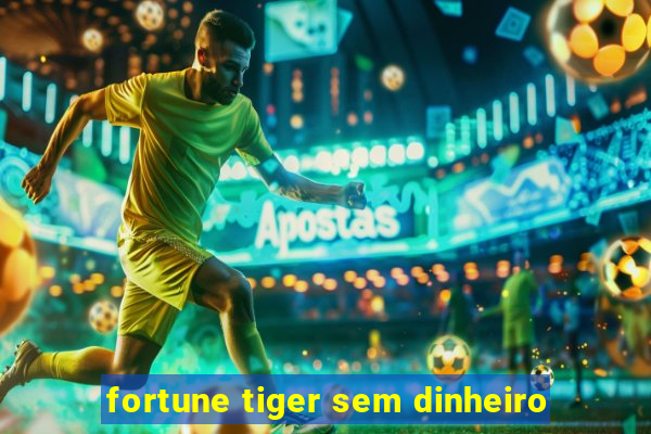 fortune tiger sem dinheiro