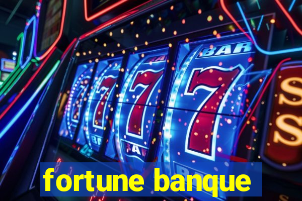 fortune banque