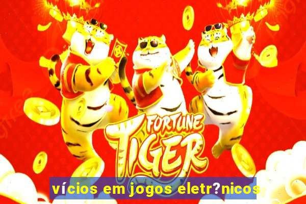 vícios em jogos eletr?nicos