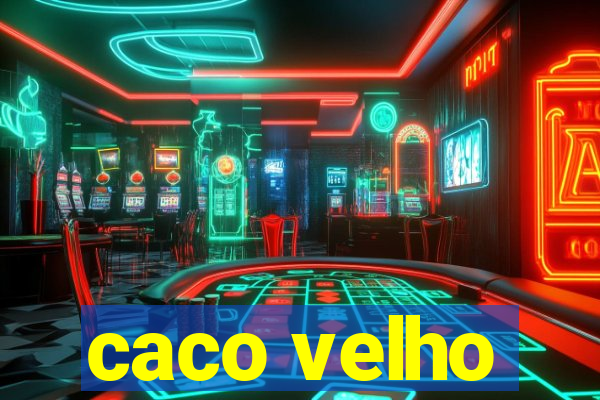 caco velho