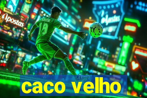 caco velho