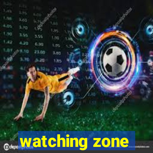 watching zone