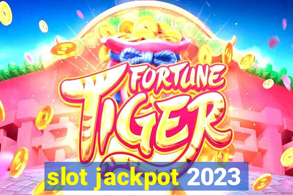 slot jackpot 2023