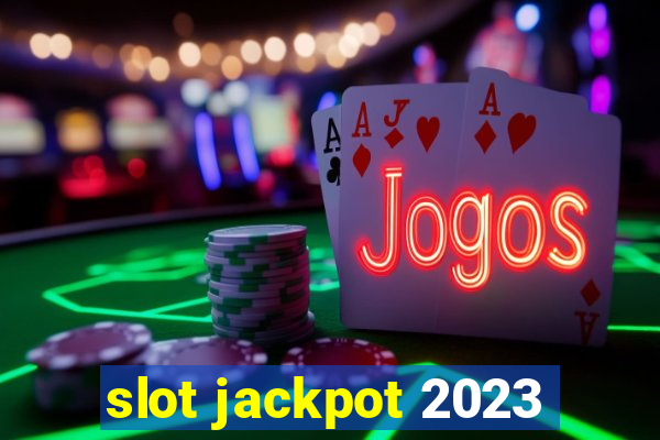 slot jackpot 2023