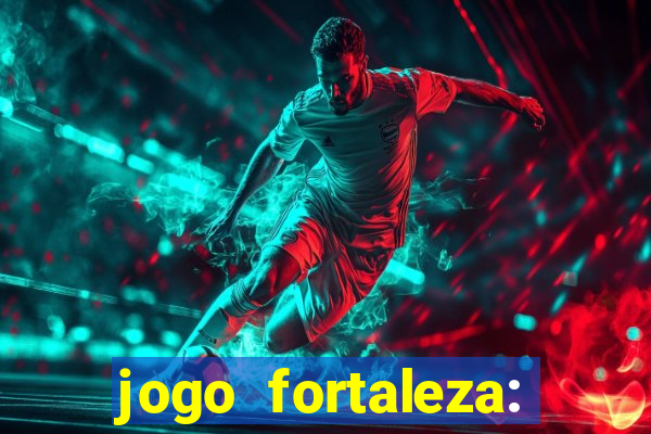 jogo fortaleza: onde assistir