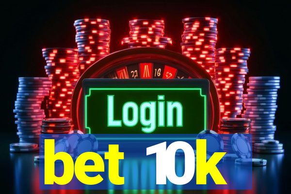 bet 10k