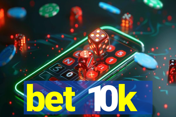 bet 10k