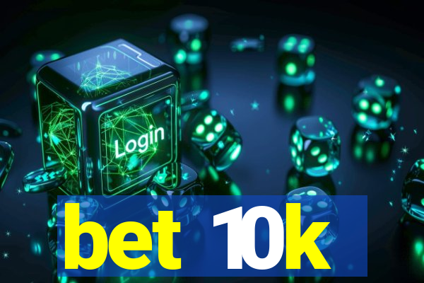 bet 10k