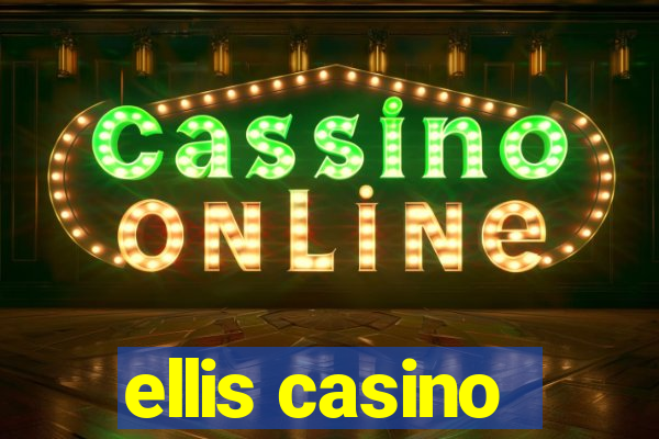 ellis casino