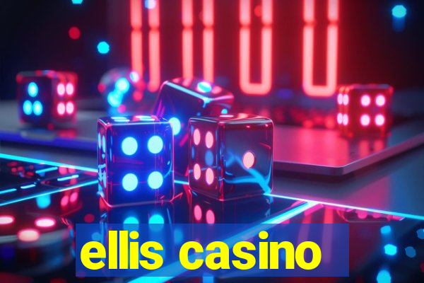 ellis casino