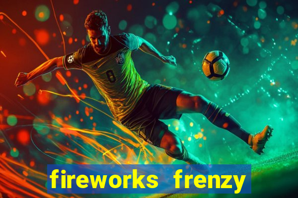 fireworks frenzy slot game