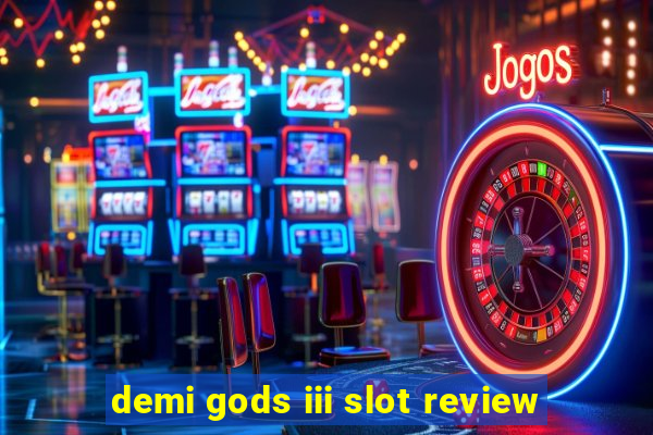 demi gods iii slot review