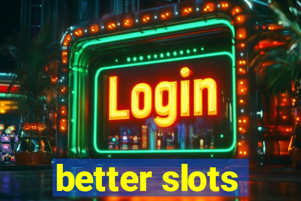 better slots