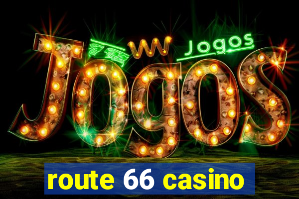 route 66 casino