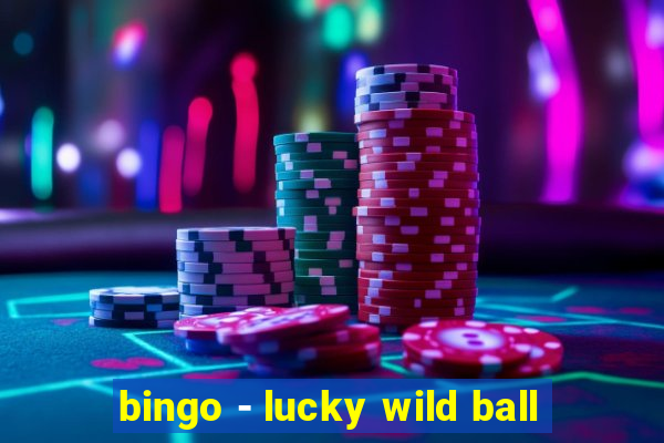 bingo - lucky wild ball