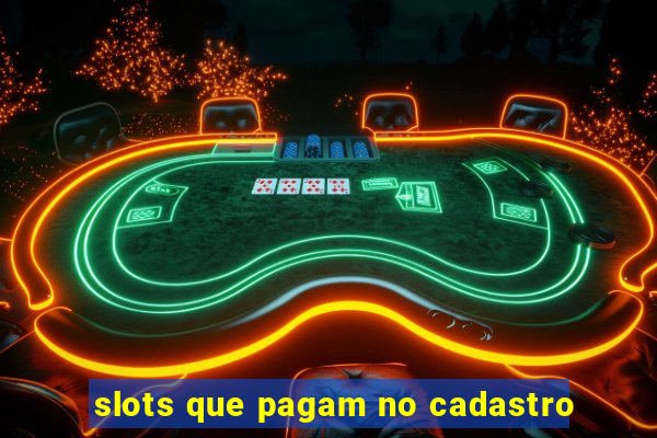 slots que pagam no cadastro