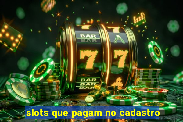 slots que pagam no cadastro