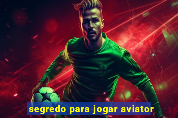 segredo para jogar aviator