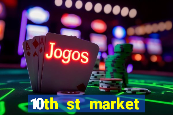 10th st market live casino