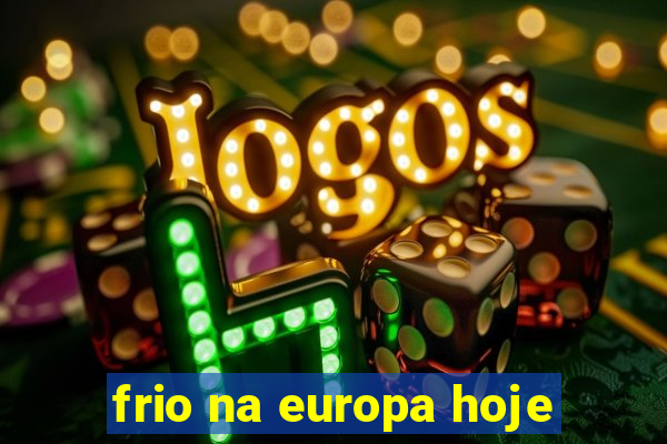 frio na europa hoje