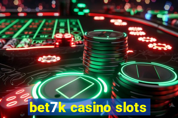 bet7k casino slots