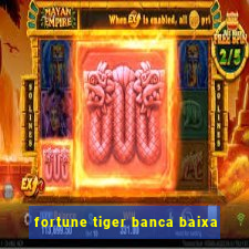 fortune tiger banca baixa