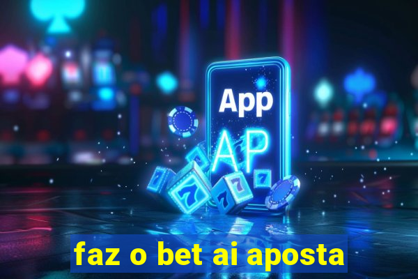 faz o bet ai aposta