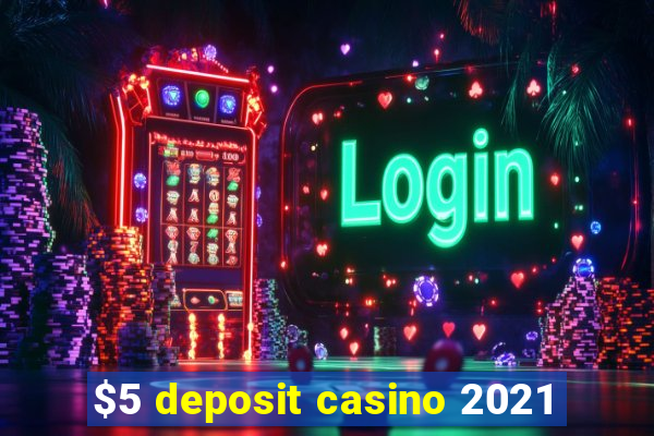 $5 deposit casino 2021