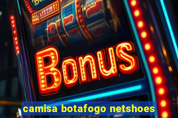 camisa botafogo netshoes