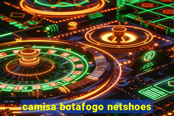 camisa botafogo netshoes