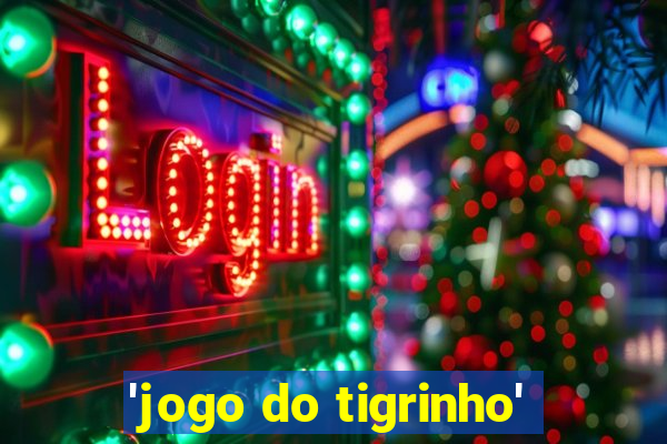 'jogo do tigrinho'