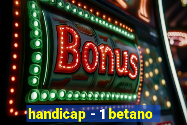 handicap - 1 betano