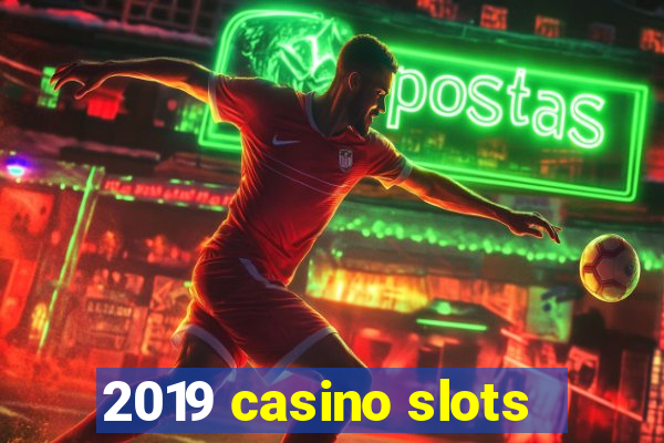 2019 casino slots