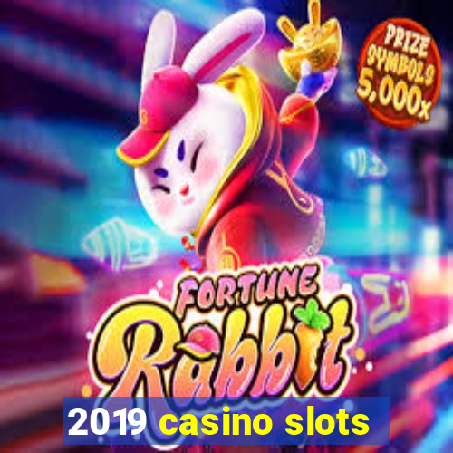 2019 casino slots